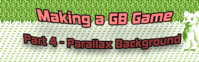 Making a GB Game, Part 4: Parallax Backgrounds
