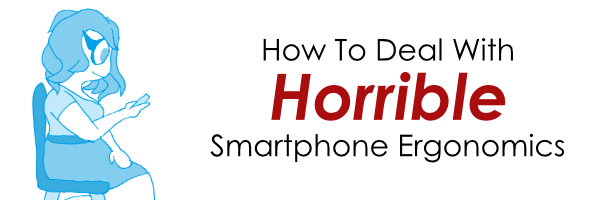 How To Deal With Horrible Smartphone Ergonomics