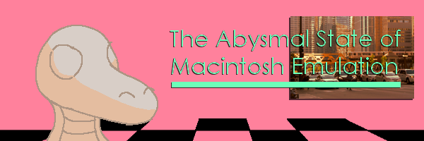 The Abysmal State of Macintosh Emulation thumbnail
