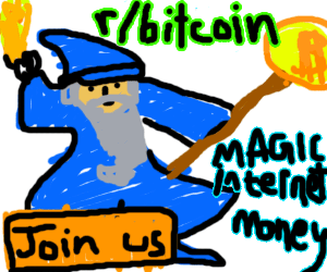 Crudely drawn image stating '/r/bitcoin: magic internet money! join today!'